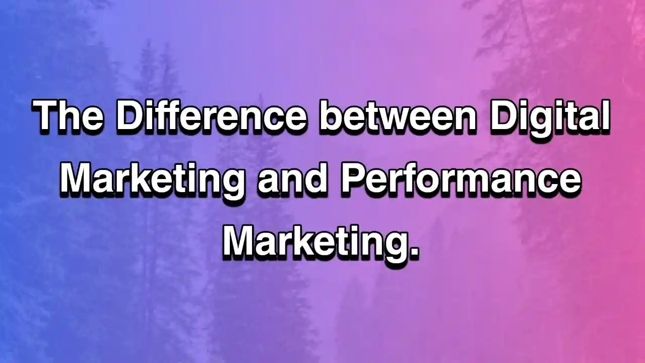 The Difference Between Digital Marketing and Performance Marketing